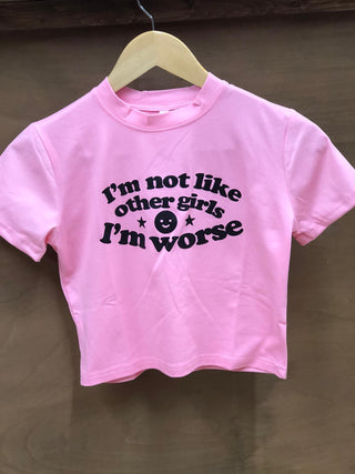 I’m not like other girls i'm worse